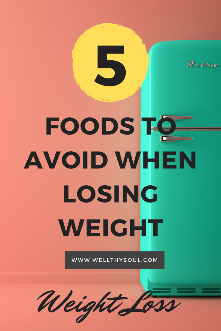 Five Foods To Avoid When Losing Weight - Wellthy Soul Certified Coaches