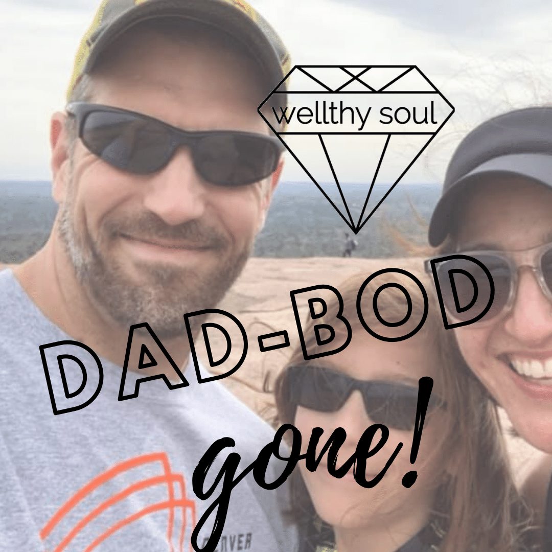 Getting rid of DAD-BOD for good - Wellthy Soul Health Coaching